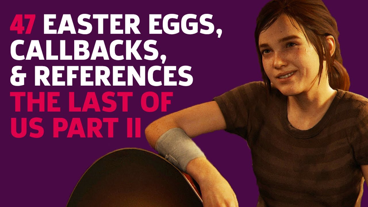 47 Things You May Have Missed In The Last Of Us Part II